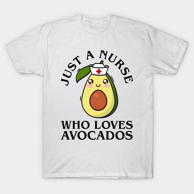 Just a nurse who loves avocados T-Shirt by artbooming